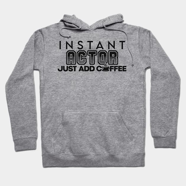 Instant actor just add coffee Hoodie by NeedsFulfilled